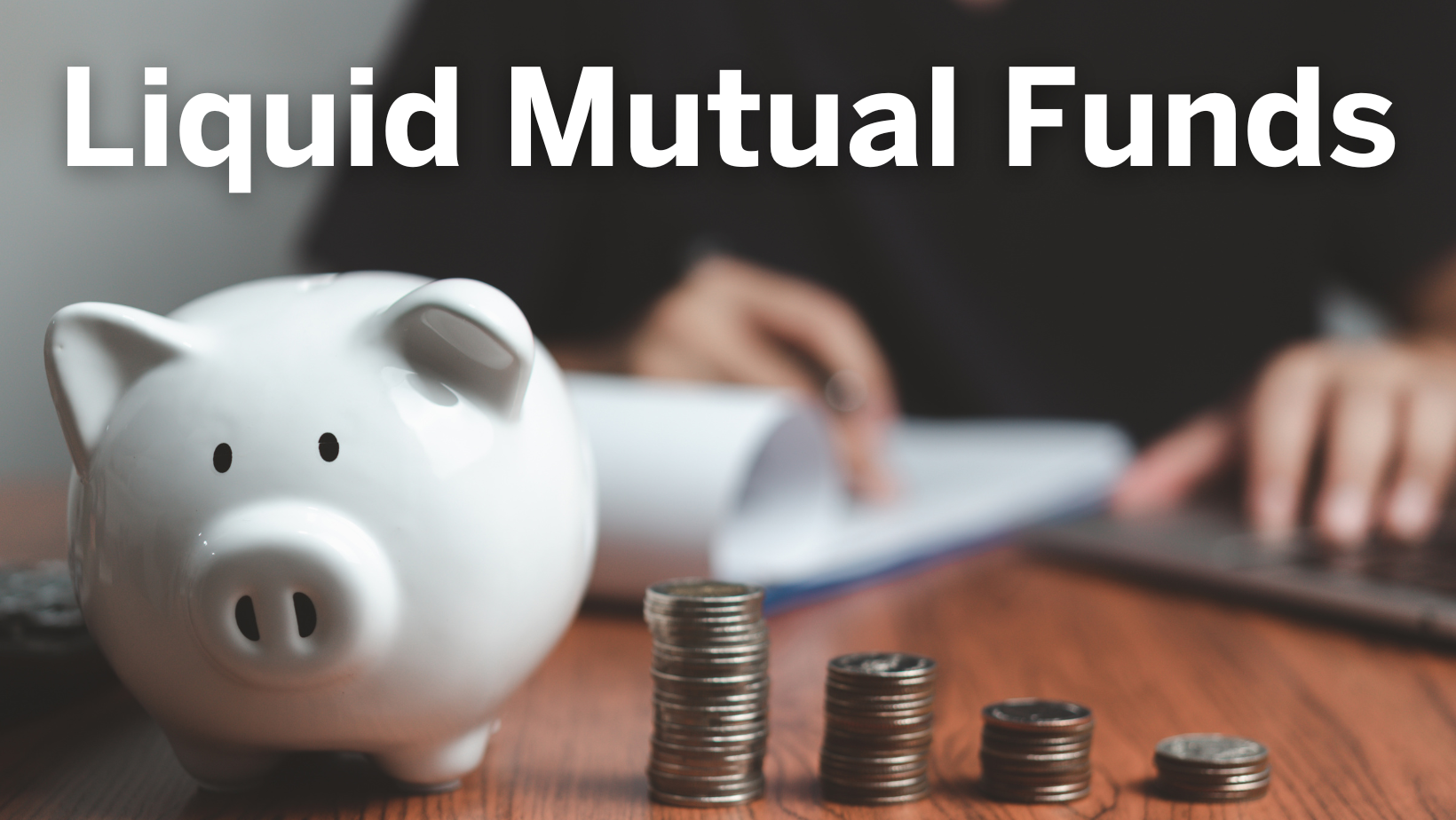 Liquid Mutual Funds: All You Need to Know